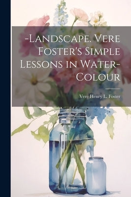 -Landscape. Vere Foster's Simple Lessons in Water-Colour by Foster, Vere Henry L.
