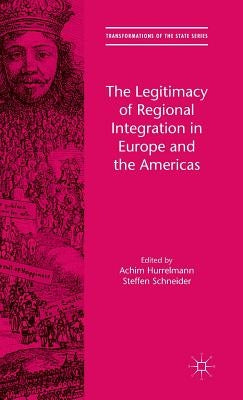 The Legitimacy of Regional Integration in Europe and the Americas by Hurrelmann, Achim