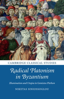 Radical Platonism in Byzantium by Siniossoglou, Niketas