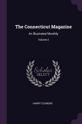 The Connecticut Magazine: An Illustrated Monthly; Volume 2 by Clemons, Harry