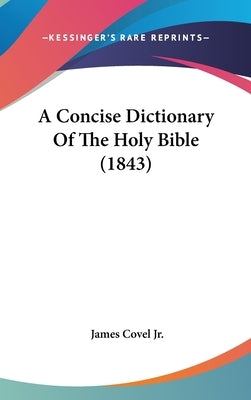 A Concise Dictionary Of The Holy Bible (1843) by Covel, James, Jr.