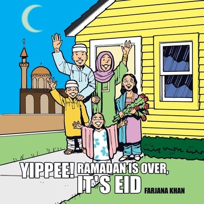 Yippee! Ramadan Is Over, It's Eid by Khan, Farjana