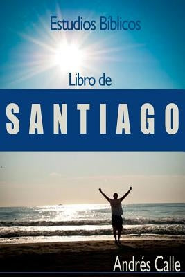 Estudios Biblicos - Santiago: Libro de Santiago by Calle, Andres a.