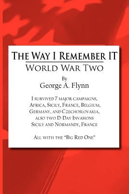 The Way I Remember It: World War Two by Flynn, George a.