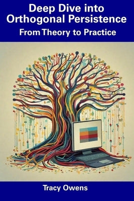 Deep Dive into Orthogonal Persistence: From Theory to Practice by Owens, Tracy