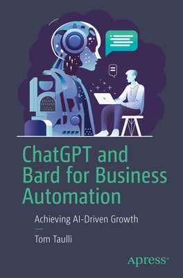 ChatGPT and Bard for Business Automation: Achieving Ai-Driven Growth by Taulli, Tom