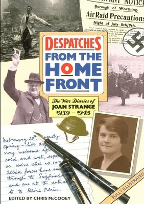 DESPATCHES From the Home Front: The War Diaries of JOAN STRANGE 1939-1945 by Strange, Joan