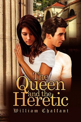 The Queen and the Heretic by Chalfant, William B.