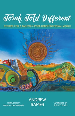 Torah Told Different: Stories for a Pan/Poly/Post-Denominational World by Ramer, Andrew