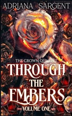 Through the Embers: Volume One: An enthralling fantasy lesfic erotica novel by Sargent, Adriana