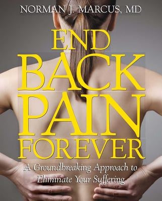 End Back Pain Forever by Marcus, Norman J.