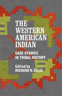 The Western American Indian: Case Studies in Tribal History by Ellis, Richard N.