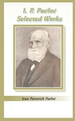 I.P. Pavlov: Selected Works by Pavlov, Ivan Petrovich