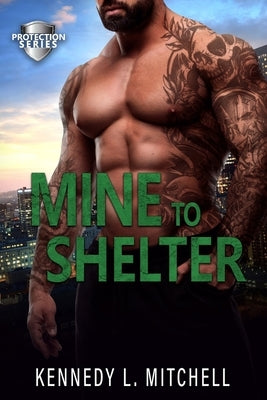 Mine to Shelter: A Single Mother, Protector Hero, Standalone Romantic Suspense Novel by Mitchell, Kennedy L.