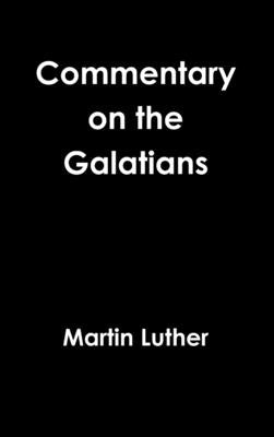 Galatians Commentary Revisited 1535 by Luther, Martin