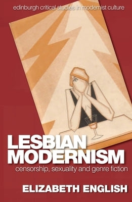 Lesbian Modernism: Censorship, Sexuality and Genre Fiction by English, Elizabeth