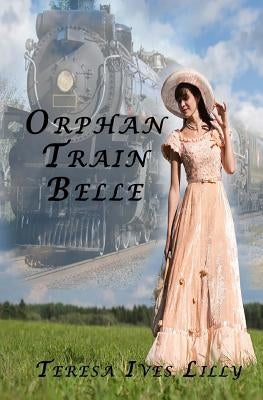 Orphan Train Belle by Lilly, Teresa Ives