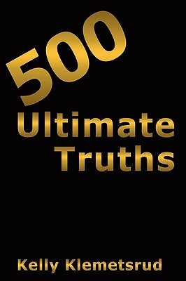 500 Ultimate Truths by Klemetsrud, Kelly