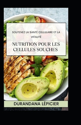 Nutrition pour les Cellules Souches: Soutenez la Santé Cellulaire et la Vitalité by Lépicier, Durandana