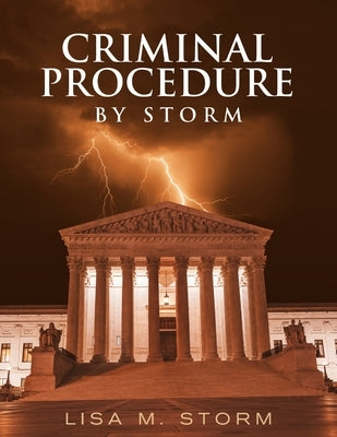 Criminal Procedure By Storm by Storm, Lisa M.