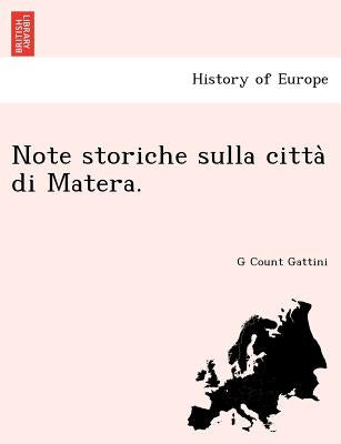 Note storiche sulla città di Matera. by Gattini, G. Count