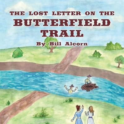 The Lost Letter on the Butterfield Trail by Alcorn, Bill