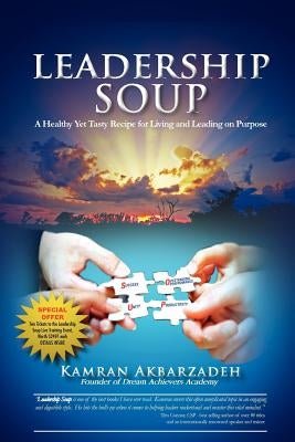 Leadership Soup: A Healthy Yet Tasty Recipe for Living And Leading on Purpose by Akbarzadeh, Kamran