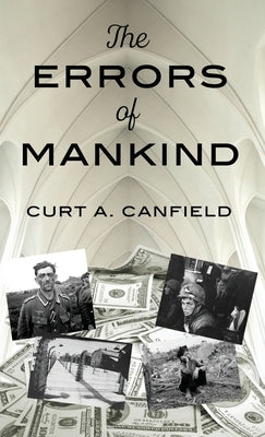 The Errors of Mankind: Mistaking the True Conditions for Our Well-Being: Mistaking the True Conditions for our Well-Being by A. Canfield, Curt