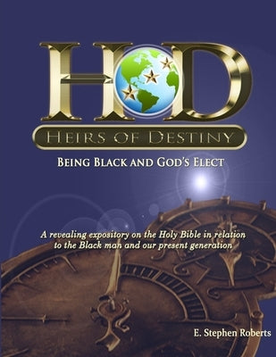Heirs of Destiny - Being Black and God's Elect by Roberts, E. Stephen