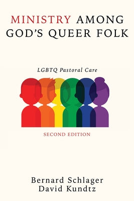 Ministry Among God's Queer Folk, Second Edition: LGBTQ Pastoral Care by Schlager, Bernard
