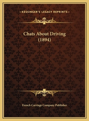 Chats About Driving (1894) by French Carriage Company Publisher