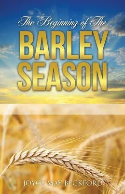 The Beginning of The Barley Season by Beckford, Joyce May