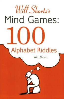 Will Shortz's Mind Games: 100 Alphabet Riddles: 100 Alphabet Riddles by Shortz, Will