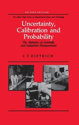 Uncertainty, Calibration and Probability: The Statistics of Scientific and Industrial Measurement by Dietrich, C. F.