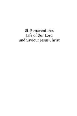 St. Bonaventures Life of Our Lord and Saviour Jesus Christ by Hermenegild Tosf, Brother