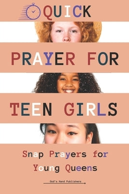 Quick Prayers for Teen Girls: Snap Prayers for Young Queens by Publishers, God's Hand