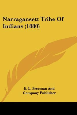 Narragansett Tribe Of Indians (1880) by E. L. Freeman and Company Publisher
