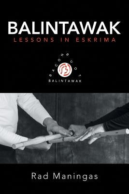 Balintawak: Lessons in Eskrima by Maningas, Rad