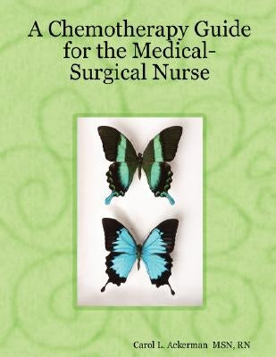 A Chemotherapy Guide for the Medical-Surgical Nurse by Ackerman, Carol