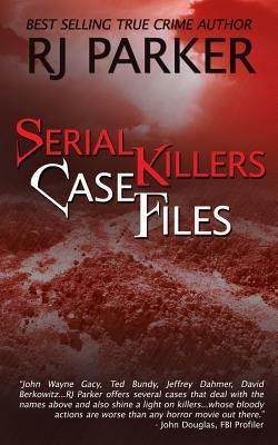 Serial Killers Case Files by Parker, Rj