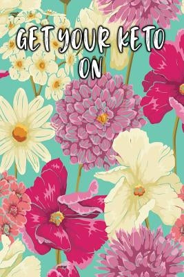 Get Your Keto on: Keto Diet Diary by Journal, Jill