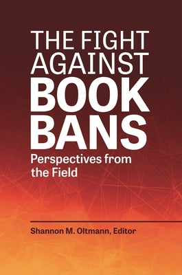 The Fight against Book Bans: Perspectives from the Field by Oltmann, Shannon M.