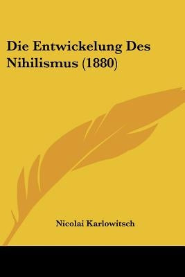 Die Entwickelung Des Nihilismus (1880) by Karlowitsch, Nicolai