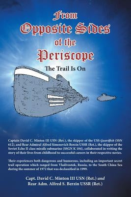 From Opposite Sides of the Periscope: The Trail Is On by Minton Usn, Capt David C., III