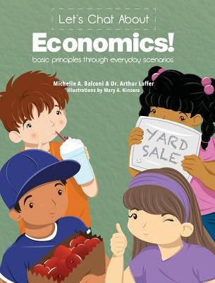 Let's Chat About Economics: Basic Principles Through Everyday Scenarios by Balconi, Michelle a.
