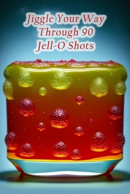 Jiggle Your Way Through 90 Jell-O Shots by Mura, Fusion Food Court
