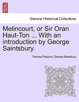 Melincourt, or Sir Oran Haut-Ton ... with an Introduction by George Saintsbury. by Peacock, Thomas