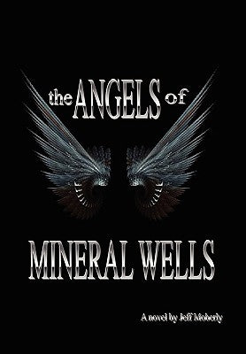 The Angels of Mineral Wells by Moberly, Jeff