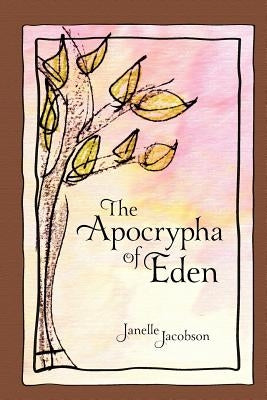 The Apocrypha Of Eden by Jacobson, Janelle
