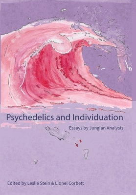 Psychedelics and Individuation: Essays by Jungian Analysts by Stein, Leslie